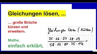 Gleichungen lösen Teil4 Erklärung große Brüche kürzen und erweitern [upl. by Lytsirhc]