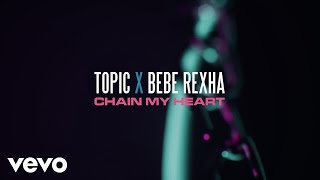 Topic Bebe Rexha  Chain My Heart Lyric Video [upl. by Denten]