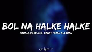 🎤Mahalakshmi Iyer Rahat Nusrat Fateh Ali  Bol Na Halke Halke Full Song LyricsJhoom Barabar Jhoom [upl. by Adda]