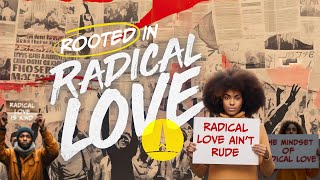 Rooted in Radical Love Radical Love Ain’t Rude [upl. by Raye607]