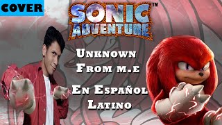 Unknown From ME Cover en Español Latino  Canción de Knuckles  Sonic Adventure [upl. by Reivaj]