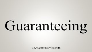 How To Say Guaranteeing [upl. by Schmidt714]