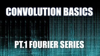 Convolution Basics Fourier Series pt 1 [upl. by Beekman]