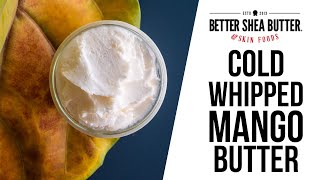 Cold Whipped Mango Body Butter  Simple HeatFree Method of Whipping Body Butter [upl. by Eixel]