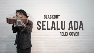 Blackout  Selalu Ada Felix Cover [upl. by Pattani]