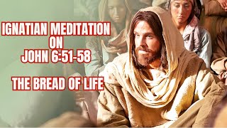 Ignatian Meditation on John 651 58 The Bread of Life [upl. by Tallu]