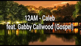 12AM  Caleb feat Gabby Callwood Gospel [upl. by Krissy32]