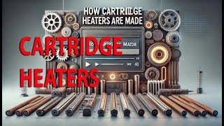 CARTRIDGE HEATER  StepbyStep Guide to Cartridge Heater Manufacturing [upl. by Calendra]