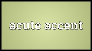 Acute accent Meaning [upl. by Marietta]