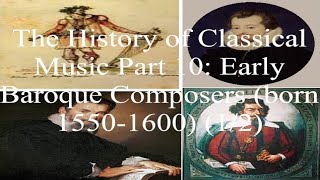 The History of Classical Music Part 10 Early Baroque Composers born 15501600 12 [upl. by Bigg833]