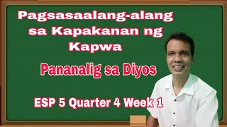 ESP 5 Quarter 4 Week 1  Pagsasaalangalang sa Kapakanan ng Kapwa  Pananalig sa Diyos [upl. by Ordnazil886]