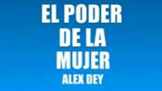 EL PODER DE LA MUJER ALEX DEY [upl. by Catharine]