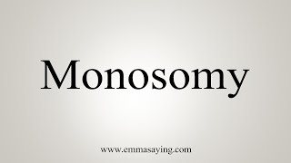 How To Say Monosomy [upl. by Buderus364]