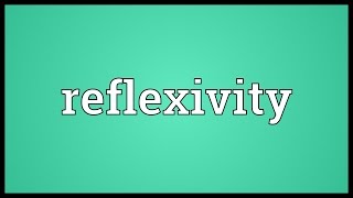 Reflexivity Meaning [upl. by Martella413]