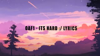 Oaf1 Its Hard Lyrics [upl. by Cochard]