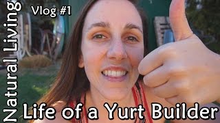 Life of a Yurt Builder  Vlog 1 [upl. by Barbarese]