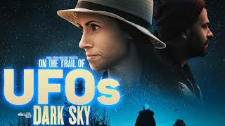 On the Trail of UFOs Dark Sky  FULL MOVIE Alien UAP Coverups and Bizarre Encounters [upl. by Ad]