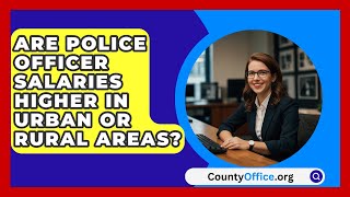 Are Police Officer Salaries Higher in Urban or Rural Areas  CountyOfficeorg [upl. by Anirbak]