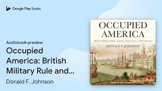 Occupied America British Military Rule and the… by Donald F Johnson · Audiobook preview [upl. by Yllen423]