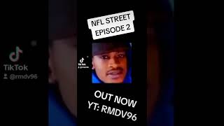 NFL STREET EPISODE 2 IS OUT NOW [upl. by Ynnam]