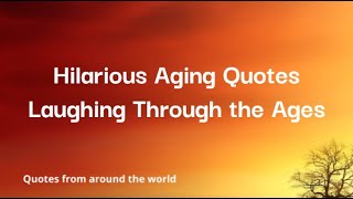 Hilarious Aging Quotes  Laughing Through the Ages [upl. by Cooley632]