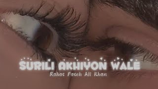 Surili Akhiyon Wale by Rahat Fateh Ali Khan  slowed and reverb ✨ [upl. by Conney]