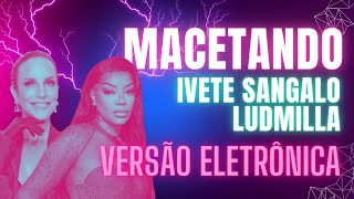 Ivete Sangalo feat Ludmilla  Macetando  MaxRyu Bootleg [upl. by Ivie]