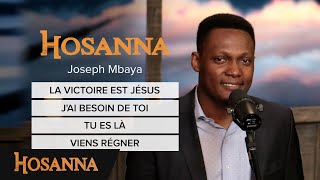 Joseph Mbaya  La victoire est Jésus  Jai besoin de toi  Tu es là  Viens régner [upl. by Solotsopa]