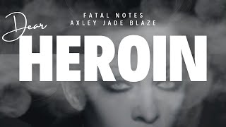 Fatal Notes Dear Heroin by Axley Jade Blaze Ft Slim Spitta [upl. by Calia783]