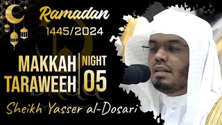 Makkah Taraweeh 20241445 Night 05  Sheikh Yasser alDosari  ياسرالدوسري [upl. by Onitselec]