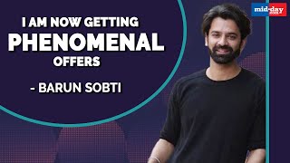 Barun Sobti I’m now getting phenomenal offers people trust me more as an actor [upl. by Inait]