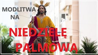 MODLITWA NA NIEDZIELĘ PALMOWĄ 2024  Niedziela Palmowa [upl. by Norrab]