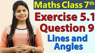 Q 9 Ex 51  Lines and Angles  Chapter 5  Maths Class 7th  NCERT [upl. by Gregor970]