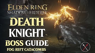 Death Knight Boss Guide Fog Rift Catacombs  Elden Ring Shadow of the Erdtree Boss Fight [upl. by Ramaj]