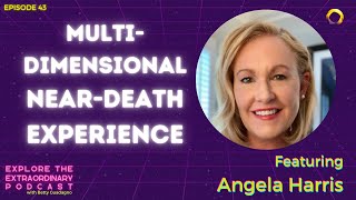 MultiDimensional Near Death Experience w Angela Harris [upl. by Naaitsirhc]