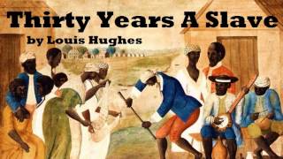 Thirty Years a Slave  FULL Audio Book  by Louis Hughes  AfricanAmerican History [upl. by Laris]