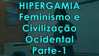 Hipergamia Feminismo e Civilização Ocidental  Parte 1 Vídeo 2 [upl. by Robina]