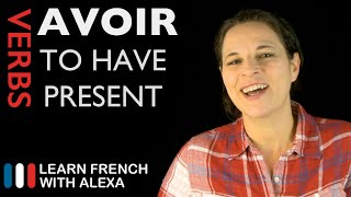 Avoir to have — Present Tense French verbs conjugated by Learn French With Alexa [upl. by Ahsinnek26]