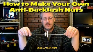 How to Make Your Own AntiBacklash Nuts  Ask a Tech 39 [upl. by Karil]