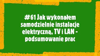 61 Jak wykonałem instalacje elektryczną TV i LAN  podsumowanie prac [upl. by Nnaeed]