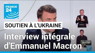 REPLAY  Interview intégrale dEmmanuel Macron sur le soutien à lUkraine • FRANCE 24 [upl. by Aneleairam]