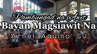 Bayan Magsiawit Na by Arnel Aquino SJ  Pambungad na Awit  Entrance Song with Lyrics [upl. by Yarvis]