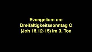 Evangelium am Dreifaltigkeitssonntag C Joh 161215 im 3 Ton [upl. by Jorry947]