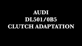 Clutch Adaptation Guide for DL5010B5 Audi  StepbyStep Tutorial [upl. by Eetak221]