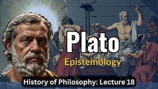 Platos Epistemology – Lecture 18 History of Philosophy [upl. by Nairbo74]