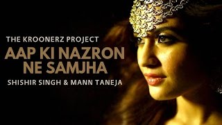 Aap Ki Nazaro Ne Samjha  The Kroonerz Project  Shishir Singh  Mann Taneja [upl. by Juback693]