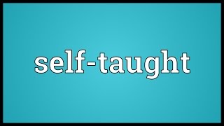 Selftaught Meaning [upl. by Gilbertine]