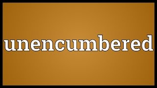 Unencumbered Meaning [upl. by Robinia]