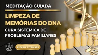 MEDITAÇÃO PARA CURAR O PASSADO  Limpeza de memórias do DNA  Hooponopono e Cura Sistêmica Familiar [upl. by Lawrenson]