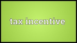 Tax incentive Meaning [upl. by Dovev]